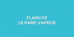 FLASH 03 - Comprendre le pare-vapeur 