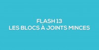 Flash-learning 13 - Les blocs  joints minces