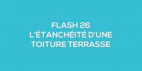 Flash-learning 26 - L'étanchéité d'une toiture terrasse