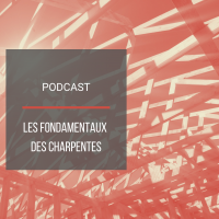 PODCAST BAT05 : Les fondamentaux des charpentes bois