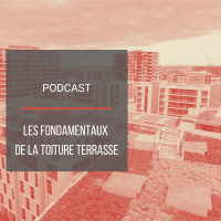 PODCAST BAT16 : Les fondamentaux de la toiture terrasse ou tanchit 