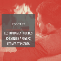 PODCAST BAT25 : Les fondamentaux des chemines  foyers ferms et inserts