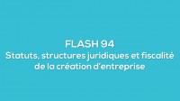 Flash-learning 94 - statuts, structures juridiques et fiscalité de la création d'entreprise - ELEARNING