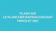 Flash-learning 102 - Le plancher rafraichissant mince et sec