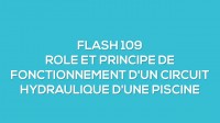 Flash-learning 109 : Rle et principe de fonctionnement d'un circuit hydraulique d'une piscine prive