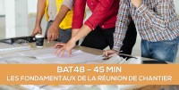 E-Learning BAT48 : Les fondamentaux de la runion de chantier