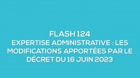 Flash-learning 124 : Expertise administrative - Les modifications apportées par le décret du 16 juin 2023